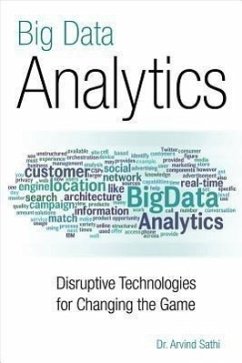 Big Data Analytics: Disruptive Technologies for Changing the Game - Sathi, Arvind