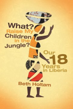 What? Raise My Children in the Jungle? - Holtam, Beth