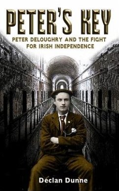 Peter's Key: Peter Deloughry and the Fight for Irish Independence - Dunne, Declan