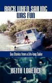 Back When Sailing Was Fun - Sea Stories from a Life-long Sailor