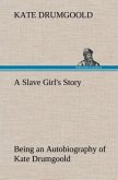 A Slave Girl's Story Being an Autobiography of Kate Drumgoold.