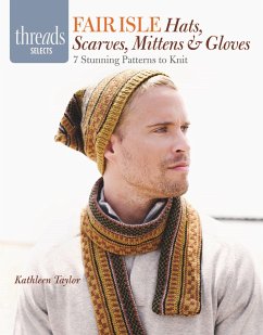 Fair Isle Hats, Scarves, Mittens & Gloves: 7 Stunning Patterns to Knit - Taylor, Kathleen