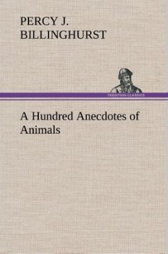 A Hundred Anecdotes of Animals - Billinghurst, Percy J.