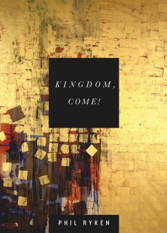 Kingdom, Come! - Ryken, Philip Graham