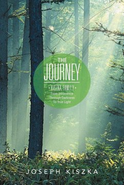 The Journey Kiszka Family from Innocence Through Darkness to True Light - Kiszka, Joseph