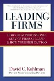 Leading Firms: How Great Professional Service Firms Succeed & How Your Firm Can Too