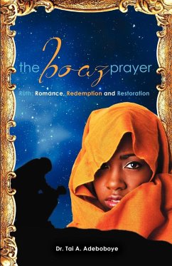 The Boaz Prayer- Ruth;romance, Reedemption and Restoration - Adeboboye, Tai A.