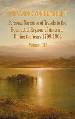 Personal Narrative of Travels to the Equinoctial Regions of America, During the Year 1799-1804 - Volume 3 - Humboldt, Alexander Von; Bonpland, Aime