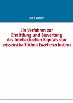 Ein Verfahren zur Ermittlung und Bewertung des Intellektuellen Kapitals von wissenschaftlichen Exzellenzclustern - Vossen, René