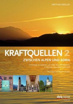 Kraftquellen zwischen Alpen und Adria - Kapeller, Matthias