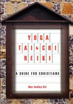 Yoga, Tai Chi and Reiki: A Guide for Christians - Sculley, Max