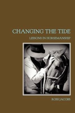 Changing the Tide: Lessons in Horsemanship - Jacobs, Ross