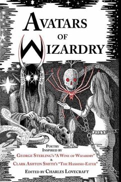 Avatars of Wizardry: Poetry Inspired by George Sterling's A Wine of Wizardry and Clark Ashton Smith's The Hashish-Eater - Sterling, George; Smith, Clark Ashton; Joshi, S. T.