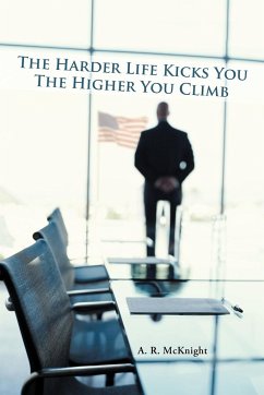 The Harder Life Kicks You The Higher You Climb - McKnight, A. R.