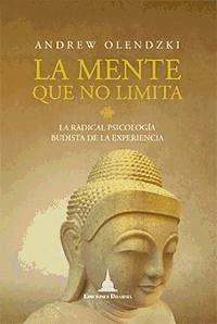 La mente que no limita : la radical, psicología budista de la experiencia - Olendzky, Andrew