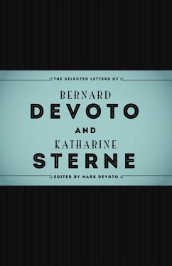 The Selected Letters of Bernard Devoto and Katharine Sterne - Devoto, Mark