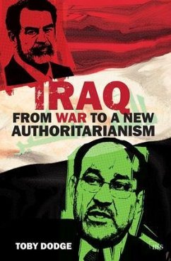 Iraq from War to a New Authoritarianism - Dodge, Toby (International Institute of Strategic Studies (IISS), UK