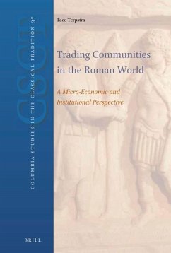 Trading Communities in the Roman World: A Micro-Economic and Institutional Perspective - T. Terpstra, Taco
