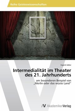 Intermedialität im Theater des 21. Jahrhunderts - Adler, Ingrid