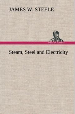 Steam, Steel and Electricity - Steele, James W.