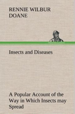 Insects and Diseases A Popular Account of the Way in Which Insects may Spread or Cause some of our Common Diseases - Doane, Rennie Wilbur