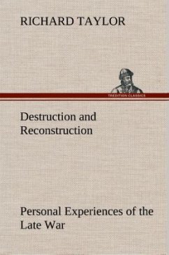 Destruction and Reconstruction: Personal Experiences of the Late War - Taylor, Richard