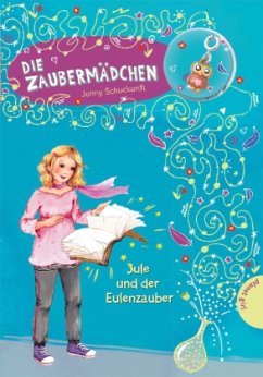 Jule und der Eulenzauber / Die Zaubermädchen Bd.6 - Schuckardt, Jenny