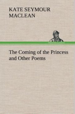 The Coming of the Princess and Other Poems - MacLean, Kate Seymour