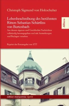 Lebenbeschreibung des berühmten Ritters Sebastian Schärtlins von Burtenbach - Holzschuher, Christoph S.