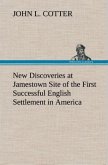 New Discoveries at Jamestown Site of the First Successful English Settlement in America