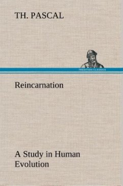 Reincarnation A Study in Human Evolution - Pascal, Th.
