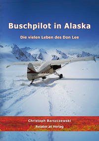 Buschpilot in Alaska - Barszczewski, Christoph