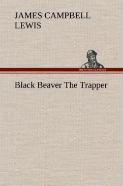 Black Beaver The Trapper - Lewis, James Campbell