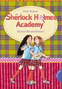 Mission Meisterdetektiv / Die Sherlock Holmes Academy Bd.3 - Watson, Holly