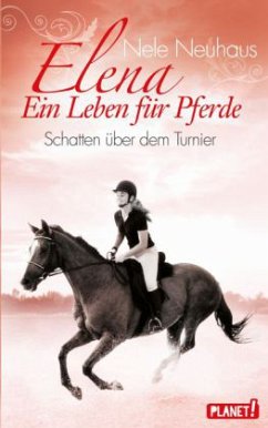 Schatten über dem Turnier / Elena - Ein Leben für Pferde Bd.3 - Neuhaus, Nele