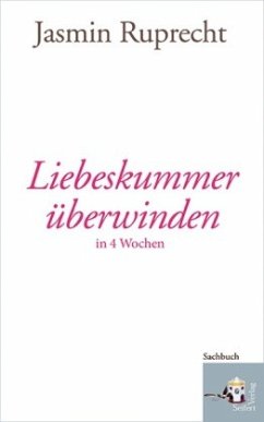 Liebeskummer überwinden in 4 Wochen - Ruprecht, Jasmin