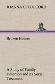 Broken Homes A Study of Family Desertion and its Social Treatment