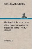 The South Pole; an account of the Norwegian antarctic expedition in the &quote;Fram,&quote; 1910-1912 ¿ Volume 1