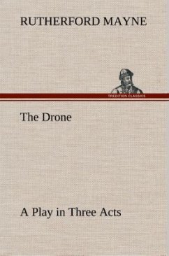 The Drone A Play in Three Acts - Mayne, Rutherford