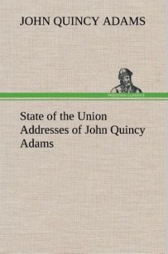 State of the Union Addresses of John Quincy Adams - Adams, John Quincy