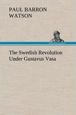 The Swedish Revolution Under Gustavus Vasa - Watson, Paul Barron