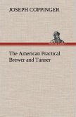 The American Practical Brewer and Tanner