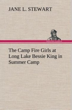 The Camp Fire Girls at Long Lake Bessie King in Summer Camp - Stewart, Jane L.