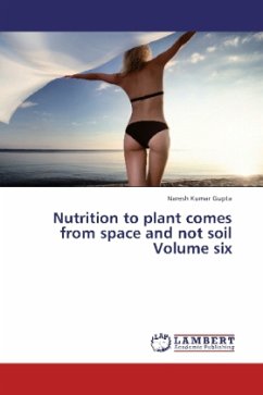 Nutrition to plant comes from space and not soil Volume six - Gupta, Naresh Kumar
