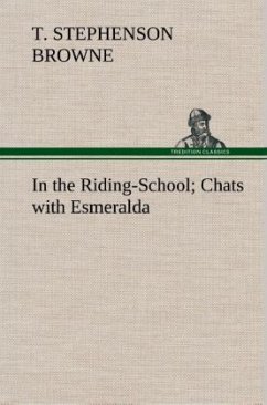 In the Riding-School; Chats with Esmeralda - Browne, Theo. Stephenson