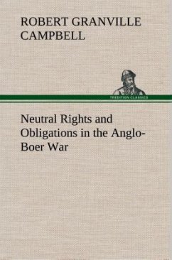 Neutral Rights and Obligations in the Anglo-Boer War - Campbell, Robert Granville