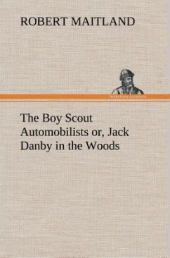 The Boy Scout Automobilists or, Jack Danby in the Woods - Maitland, Robert