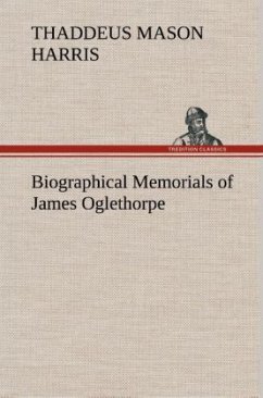 Biographical Memorials of James Oglethorpe - Harris, Thaddeus Mason