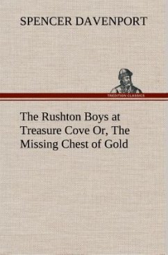 The Rushton Boys at Treasure Cove Or, The Missing Chest of Gold - Davenport, Spencer