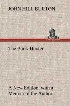 The Book-Hunter A New Edition, with a Memoir of the Author - Burton, John Hill